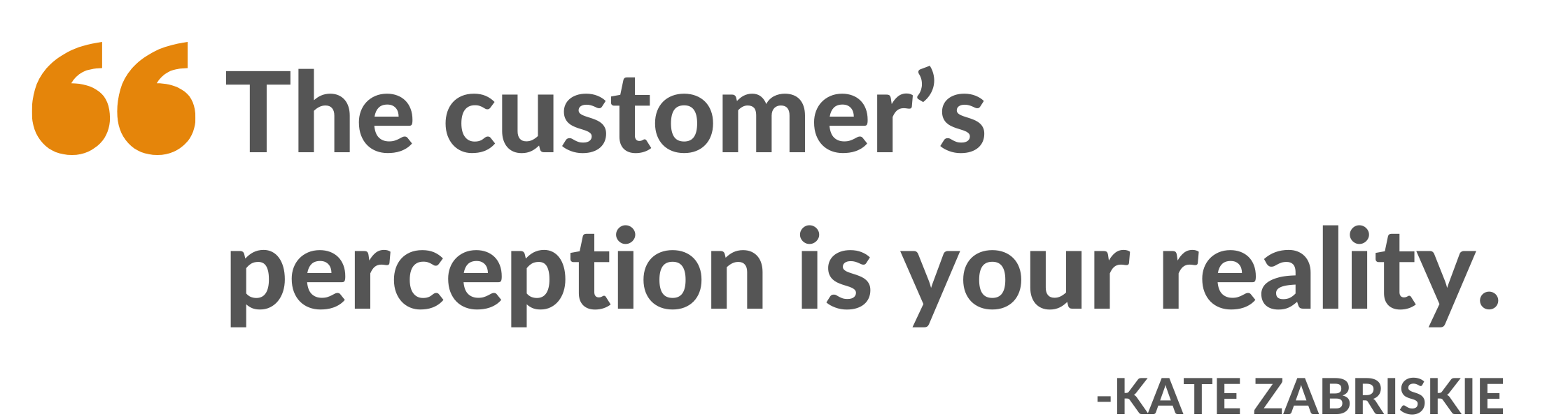 Copy of Copy of Copy of The customer’s perception is your reality.-1